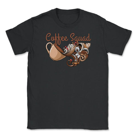 Coffee Squad Funny Coffee Drinkers Pun Weird print Unisex T-Shirt - Black