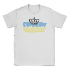 Jesus in King no matter who is president Unisex T-Shirt - White