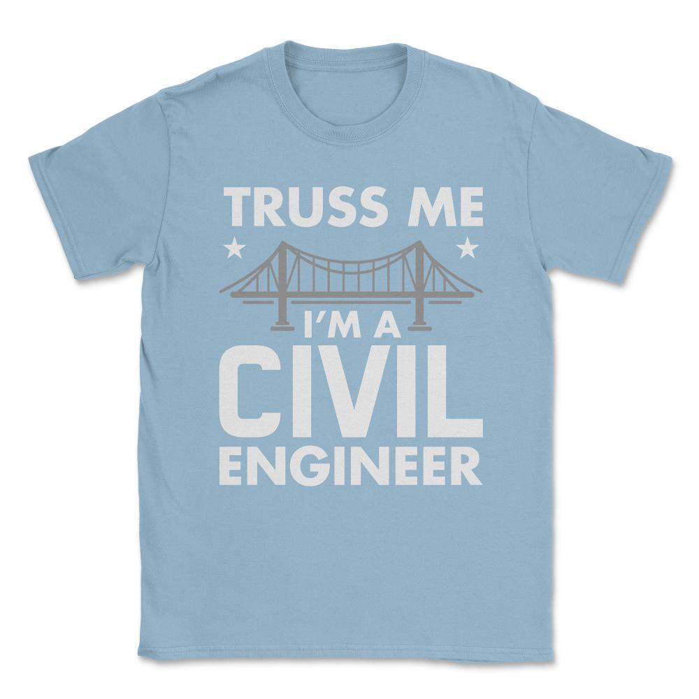 Funny Truss Me I'm A Civil Engineer Bridge Engineering print Unisex - Light Blue
