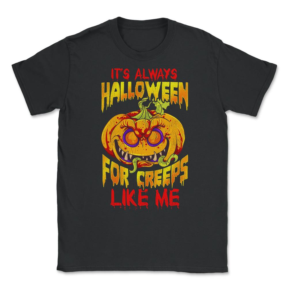 It’s always Halloween for Creeps like me Jack O La Unisex T-Shirt - Black