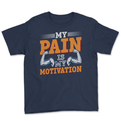 My Pain is my Motivation Gym Fitness Motivational Quote product Youth - Navy