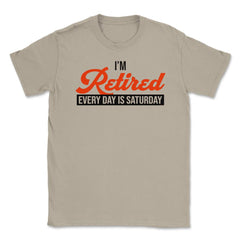 Funny Retirement Humor I'm Retired Every Day Is Saturday Gag design - Cream