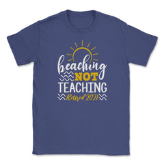 Beaching Not Teaching 2021 Retired Teacher Retirement product Unisex - Purple