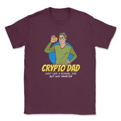 Bitcoin Crypto Dad Just Like A Normal Dad But Way Smarter graphic - Maroon
