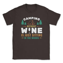 Camping Without Wine Is Just Sitting In The Woods Camping product - Brown
