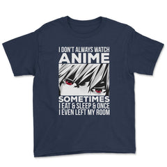 Anime Art, I Don’t Always Watch Anime Quote For Anime Fans design - Navy