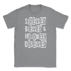 Stressed Blessed & Halloween Obsessed Humor Fun T Unisex T-Shirt - Grey Heather