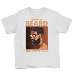 Grow a Beard then We'll Talk Meme for Ladies or Men Grunge print - White