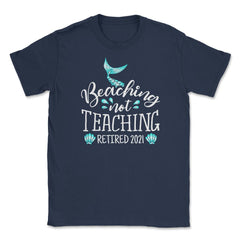 Beaching Not Teaching 2021 Retired Teacher Mermaid print Unisex - Navy