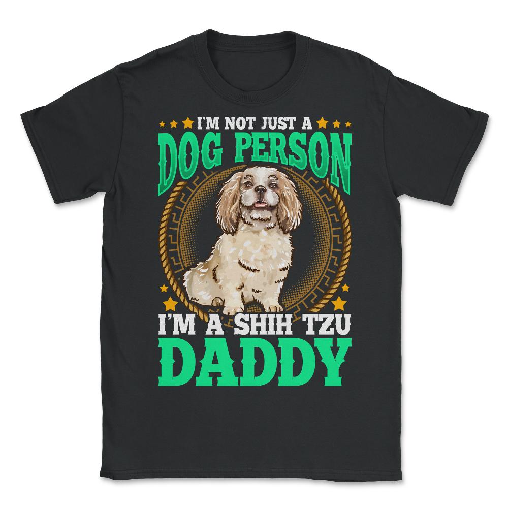 Shi Tzu Daddy Gift for Dog Person Father's Day print - Unisex T-Shirt - Black