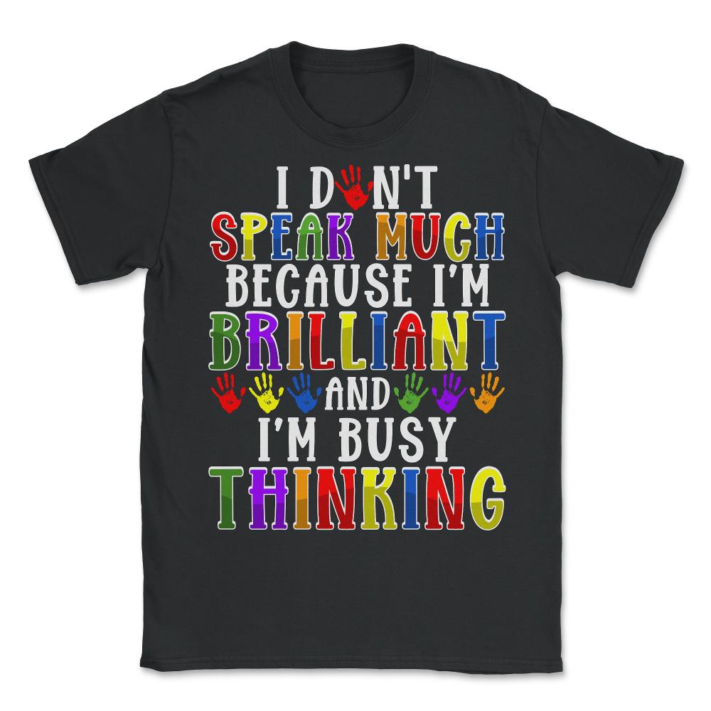 I Don’t Speak Much Brilliant Autism Autistic Kids design - Unisex T-Shirt - Black