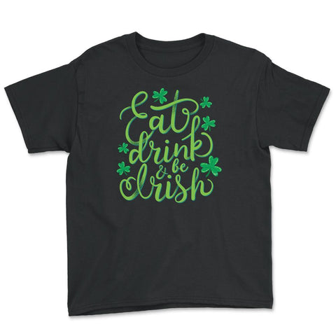 Eat, drink and be Irish St Patrick Humor Youth Tee - Black