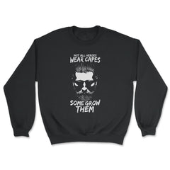 Not All Heroes Wear Capes Some Grow Them Beard product - Unisex Sweatshirt - Black