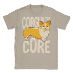 Corgi To The Core Funny Corgi Lover Gift  print Unisex T-Shirt - Cream