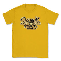 Joyeux Noel Christmas Gold Lettering T-Shirt Tee Gift Unisex T-Shirt - Gold