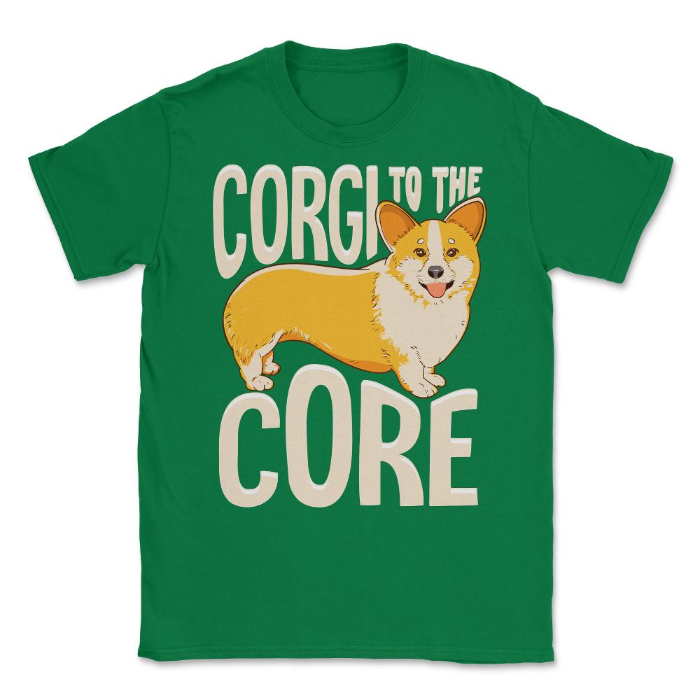 Corgi To The Core Funny Corgi Lover Gift  print Unisex T-Shirt - Green