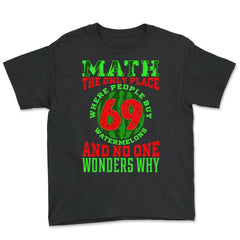 Math The Only Place Where People Buy 69 Watermelons design Youth Tee - Black