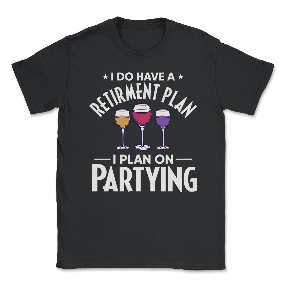 Funny Retired I Do Have A Retirement Plan Partying Humor product - Black
