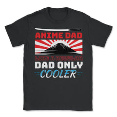 Anime Dad Like A Regular Dad Only Cooler For Anime Lovers print - Unisex T-Shirt - Black