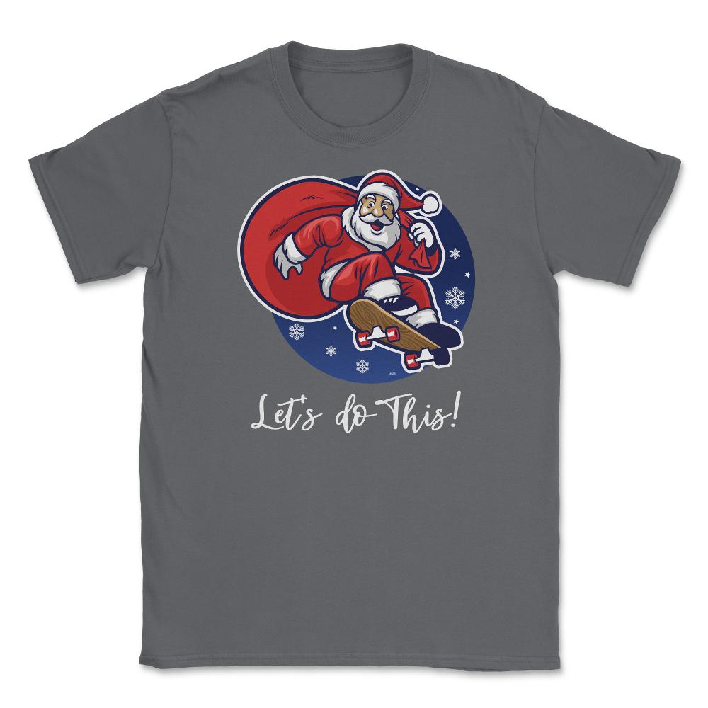 Santa in skateboard Let’s do this! Funny Humor XMAS T-Shirt Tee Gift - Smoke Grey