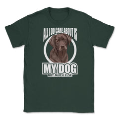 All I do care about is my Labrador Retriever T-Shirt Tee Gifts Shirt - Forest Green