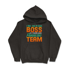 I Am The Proud Boss Of A Tremendously Fantastic Team product - Hoodie - Black