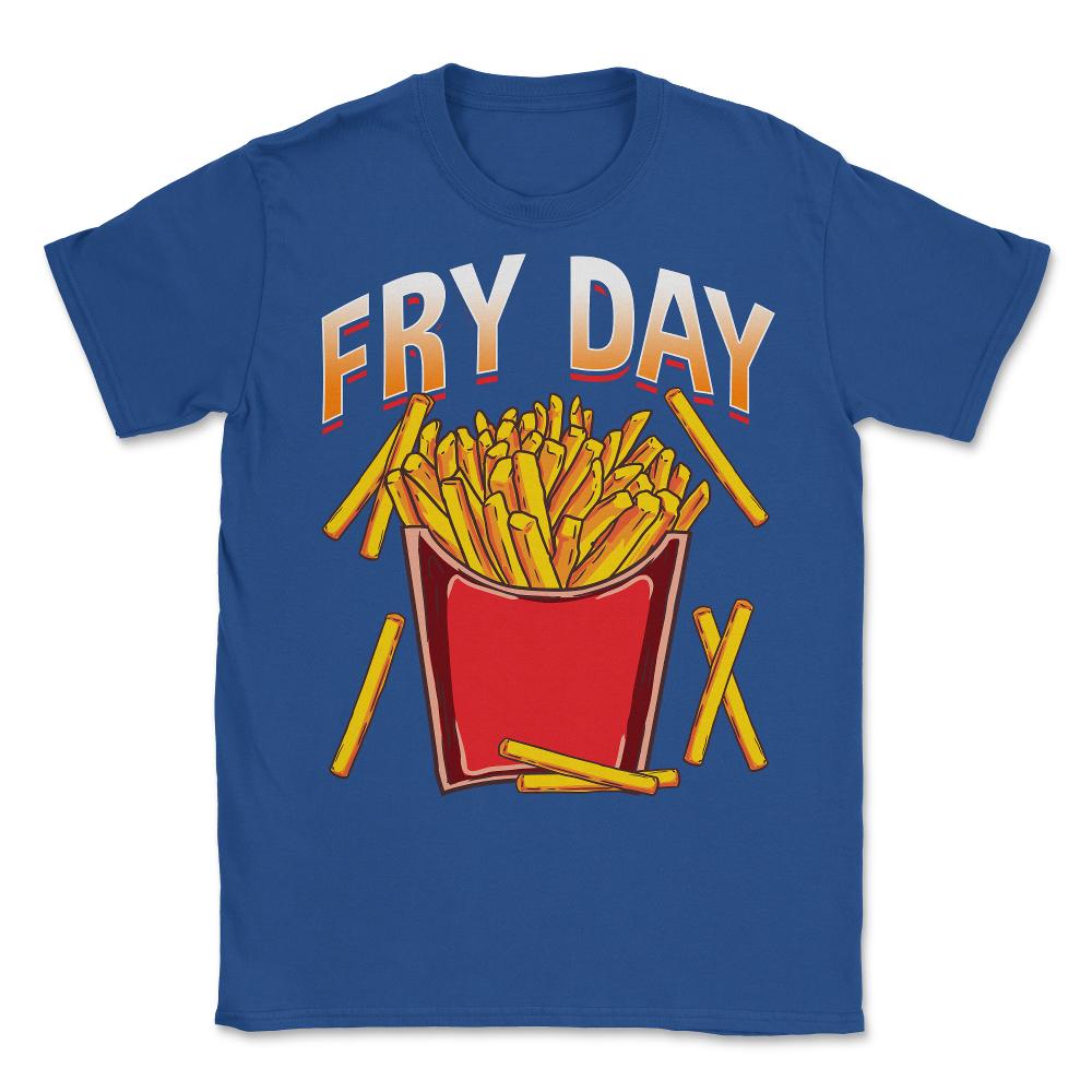 Fry Day Funny French Fries Foodie Fry Lovers Hilarious design Unisex - Royal Blue