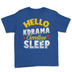 Hello K-Drama Goodbye Sleep Korean Drama Funny design Youth Tee - Royal Blue