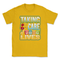 Pediatric Nurse Tiny Lives Care Funny Humor T-Shirt Unisex T-Shirt - Gold