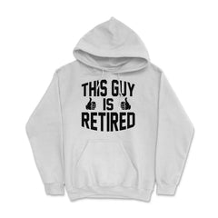 Funny This Guy Is Retired Retirement Humor Dad Grandpa product Hoodie - White