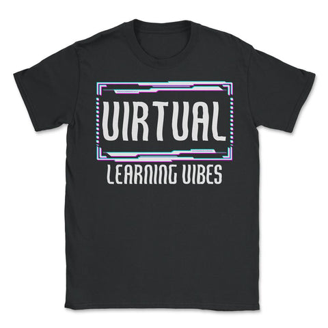Virtual Learning Vibes Back to School Remote Funny print - Unisex T-Shirt - Black