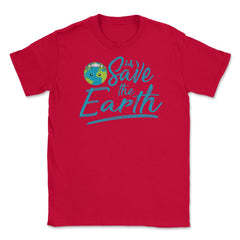 Earth Day Let s Save the Earth Unisex T-Shirt - Red