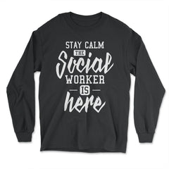 Funny Stay Calm The Social Worker Is Here Humor print - Long Sleeve T-Shirt - Black