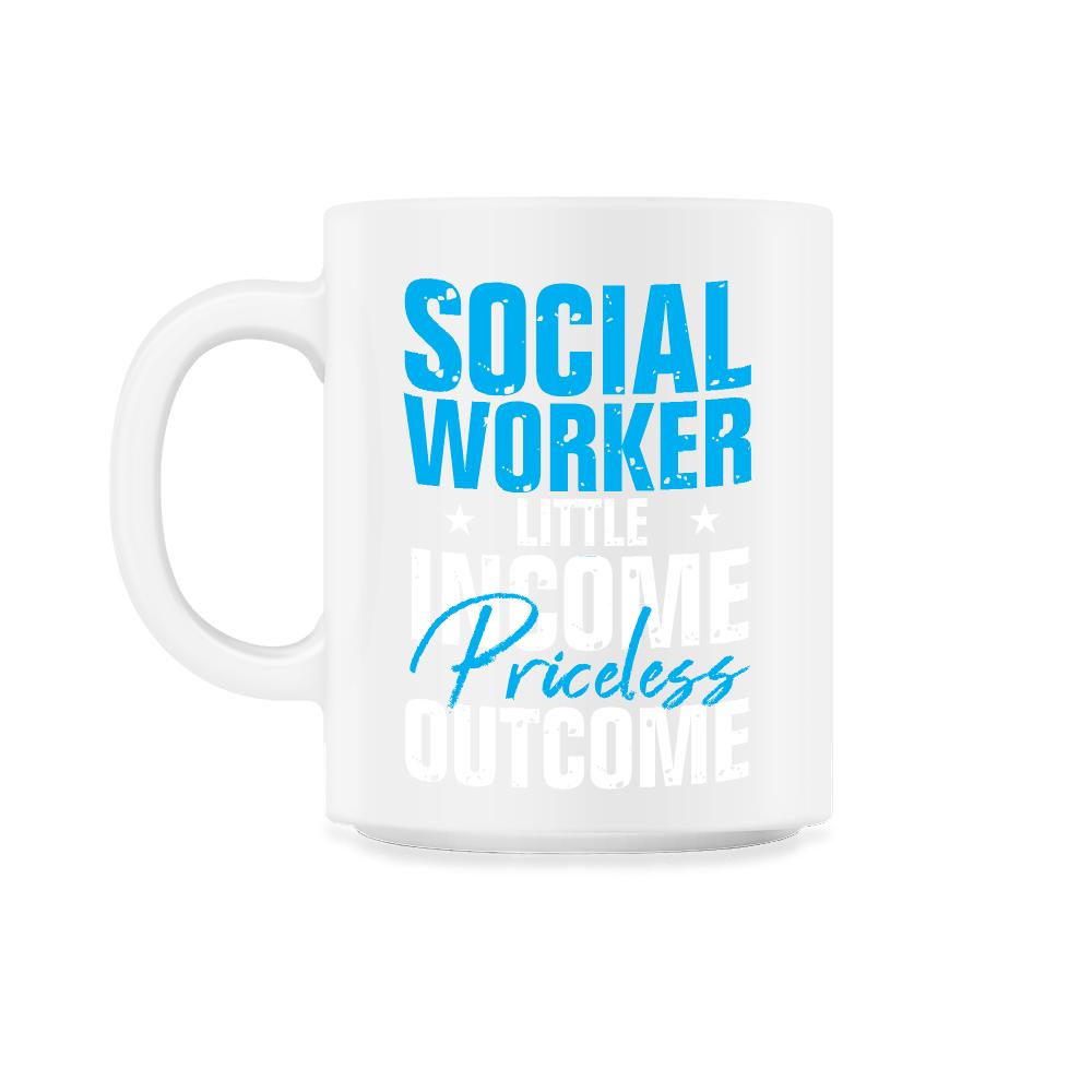 Social Worker Appreciation Little Income Priceless Outcome print - 11oz Mug - White