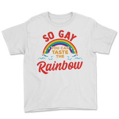 So Gay You Can Taste the Rainbow Gay Pride Funny Gift print Youth Tee - White