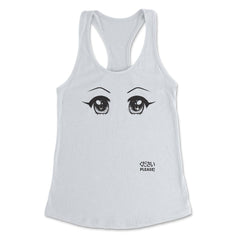 Anime Please! Eyes T-Shirt Gifts Shirt  Women's Racerback Tank - White