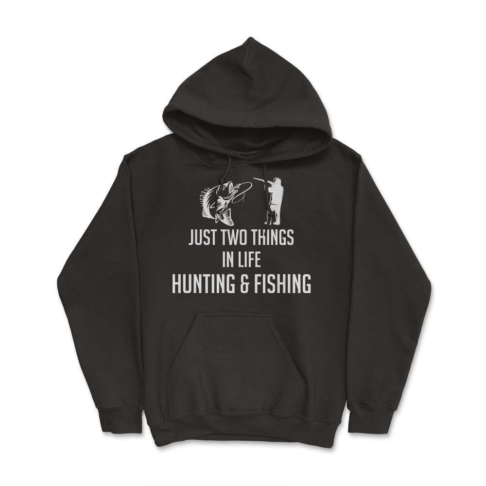 Funny Just Two Things In Life Hunting And Fishing Humor product - Hoodie - Black