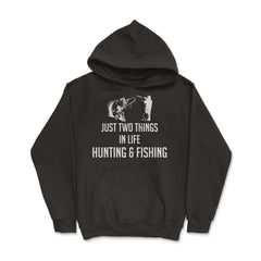 Funny Just Two Things In Life Hunting And Fishing Humor product - Hoodie - Black