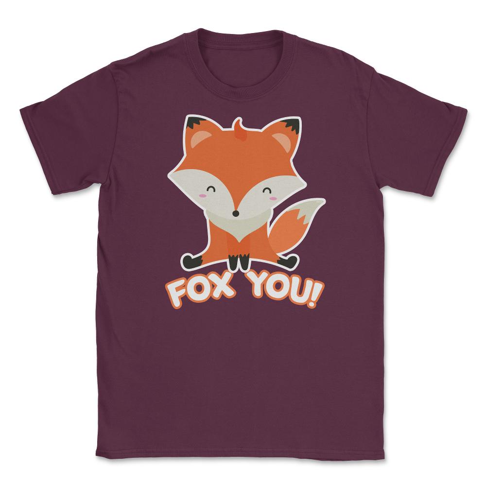 Fox You! Funny Humor Cute Fox T-Shirt Gifts Unisex T-Shirt - Maroon