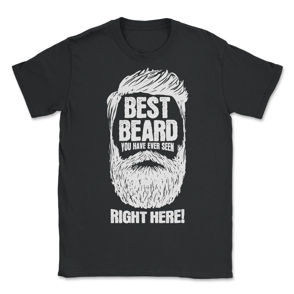 Best Beard You have Ever Seen Right Here! Meme design - Unisex T-Shirt - Black