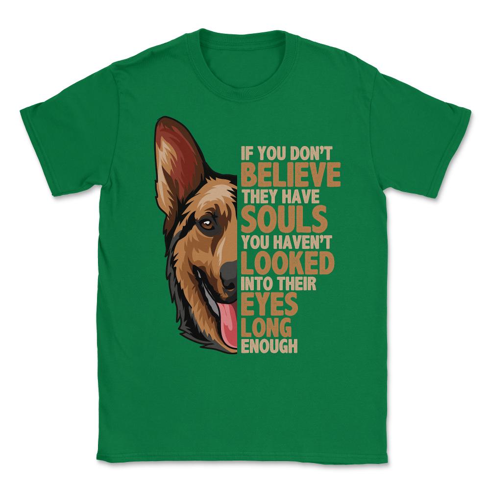 If you don't believe they have souls German Shepperd Lover print - Green