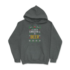 All I want for Christmas is Beer Funny Ugly T-shirt Gift Hoodie - Dark Grey Heather