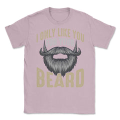 I Only Like You for Your Beard Funny Bearded Meme Grunge graphic - Light Pink