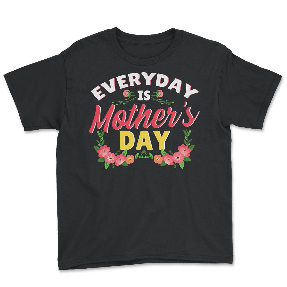 Every Day Is Mother’s Day Quote graphic - Youth Tee - Black