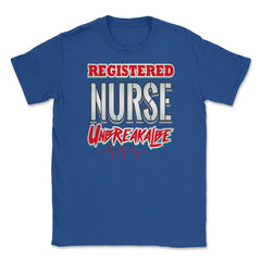 Registered Nurse Unbreakable Funny Humor RN T-Shirt Unisex T-Shirt - Royal Blue