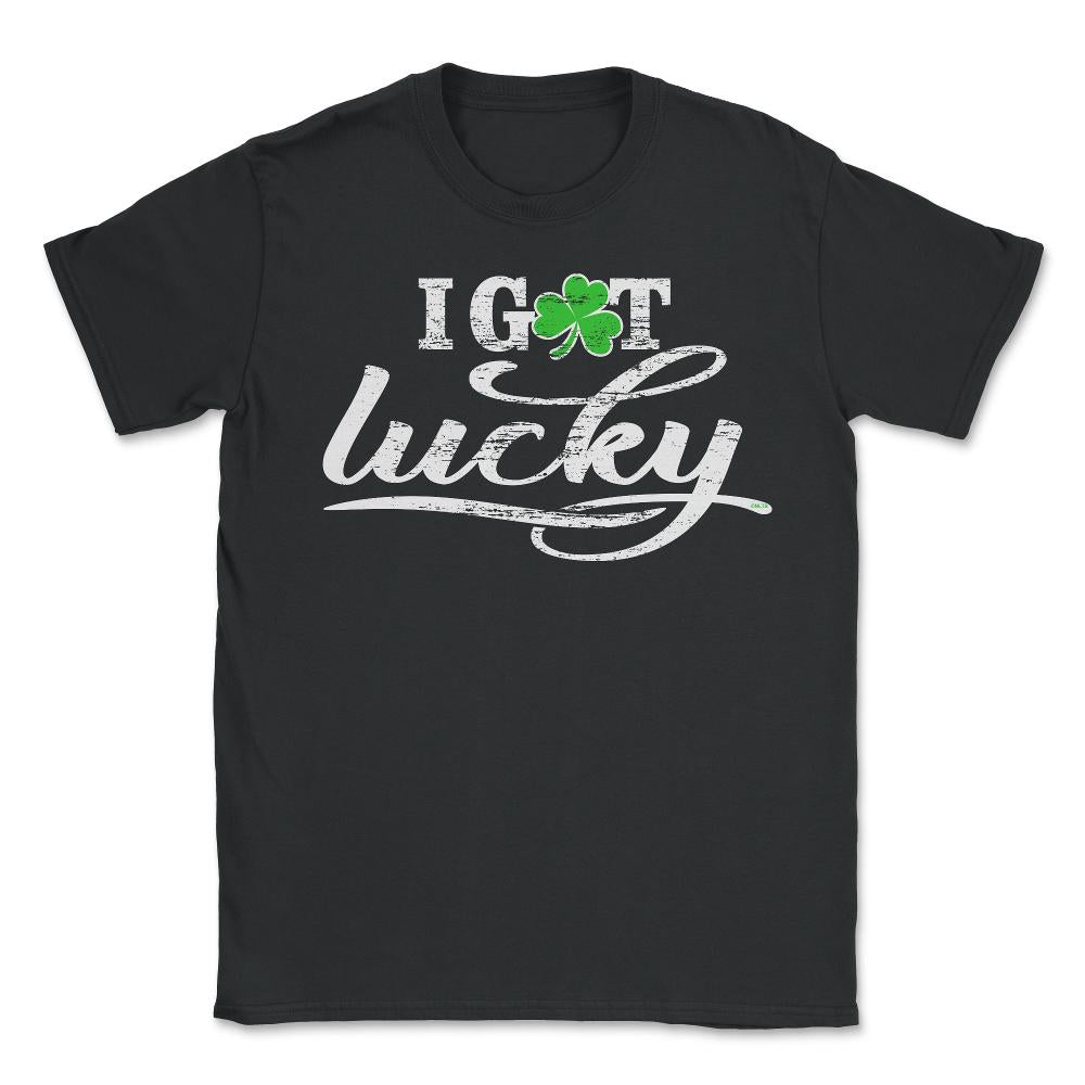 I Got Lucky Funny Humor St Patricks Day Gift design - Unisex T-Shirt - Black
