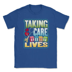 Pediatric Nurse Tiny Lives Care Funny Humor T-Shirt Unisex T-Shirt - Royal Blue