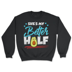 She is my Better Half Funny Humor Avocado Valentine Gift graphic - Unisex Sweatshirt - Black