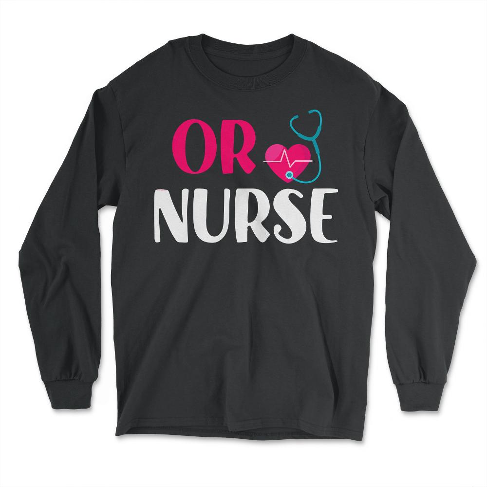 OR Nurse RN Stethoscope Heart Nursing Nurse Practitioner print - Long Sleeve T-Shirt - Black