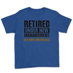 Funny Retired Under New Management See Wife Retirement Gag design - Royal Blue